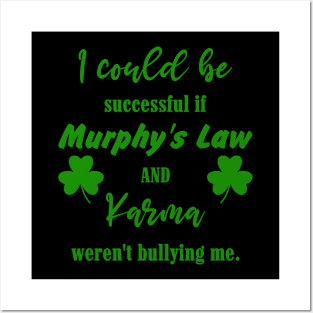 I could be successful if Murphy's Law and Karma weren't bullying me Posters and Art